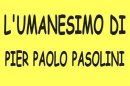 L’umanesimo di Pier Paolo Pasolini