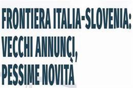 Frontiera Italia-Slovenia: vecchi annunci, pessime novità